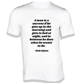 A man is a success if he gets up in the morning and gets to bed at night - Quotes on T-shirts